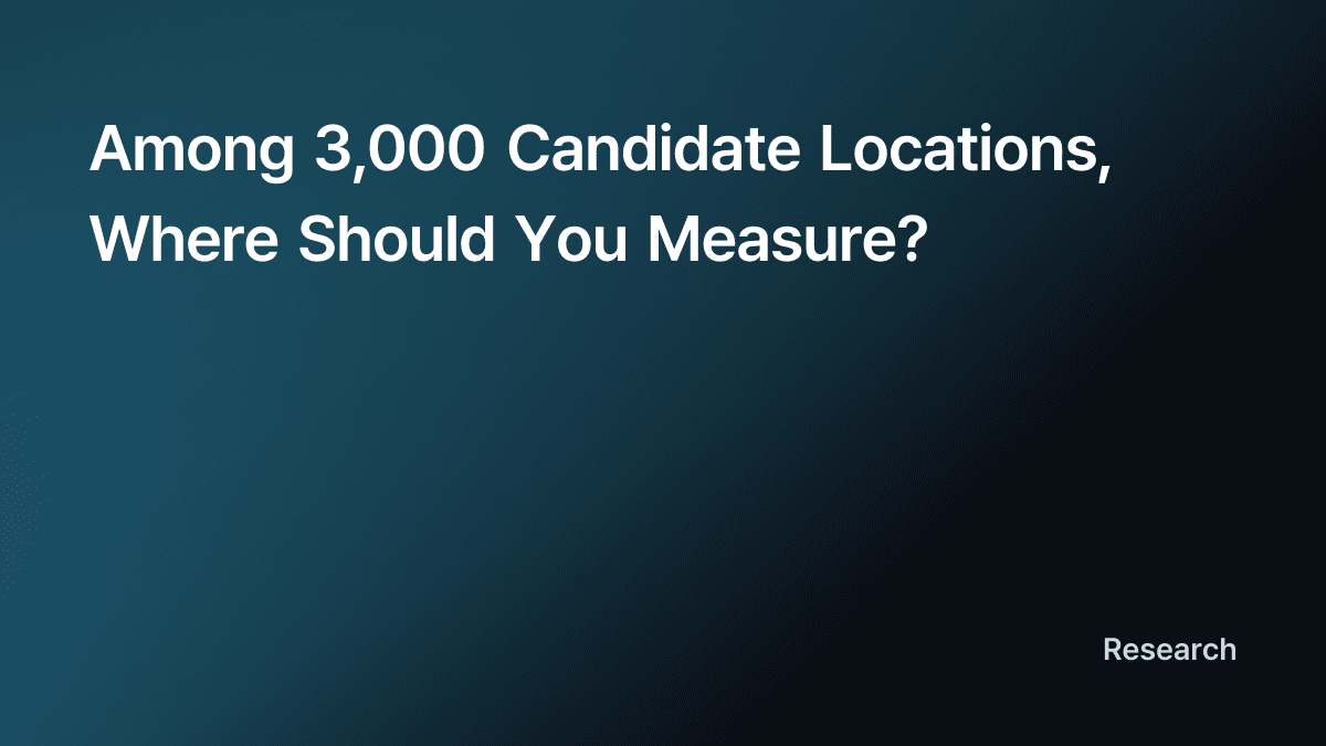 Among 3,000 Candidate Locations, Where Should You Measure?